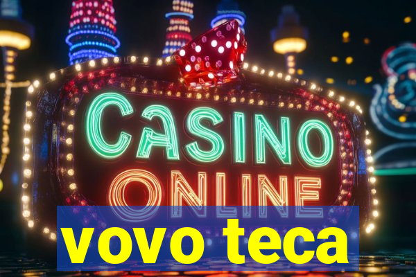 vovo teca